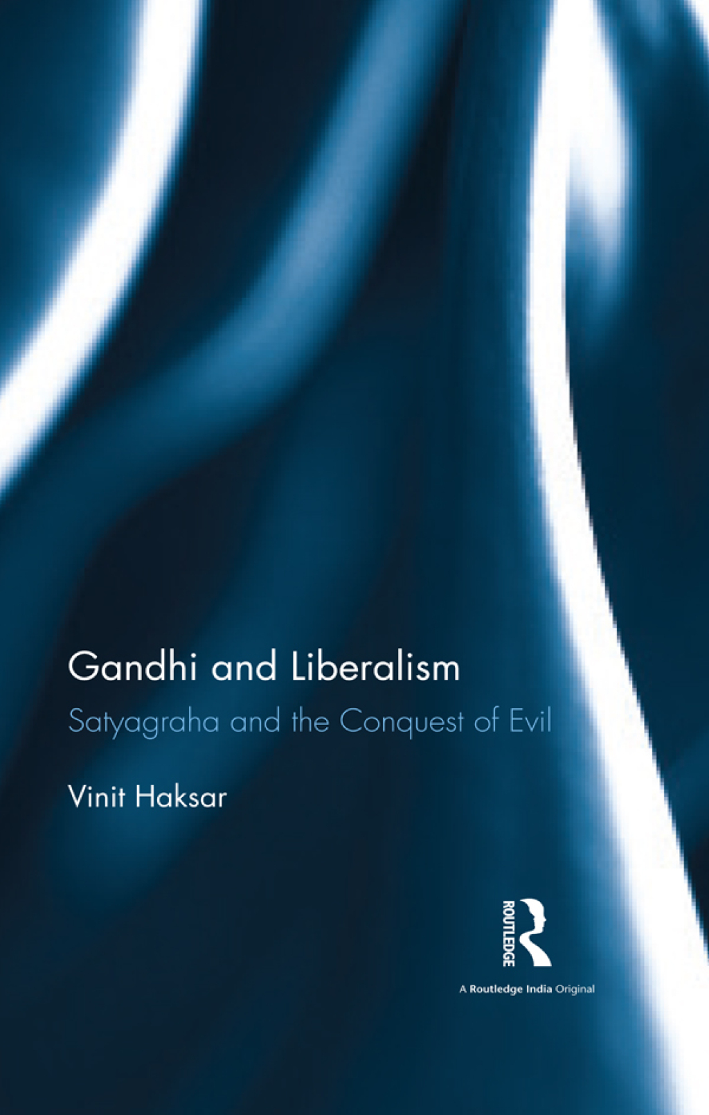 Gandhi and Liberalism Satyagraha and the Conquest of Evil 1st Edition