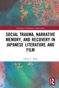 表紙画像: Social Trauma, Narrative Memory, and Recovery in Japanese Literature and Film 1st edition 9781138019362