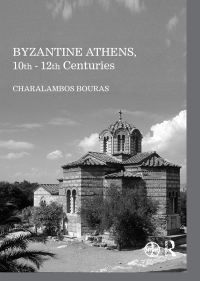 Omslagafbeelding: Byzantine Athens, 10th - 12th Centuries 1st edition 9781472479907