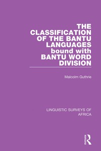 صورة الغلاف: The Classification of the Bantu Languages bound with Bantu Word Division 1st edition 9781138095854