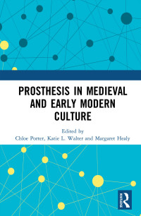 Cover image: Prosthesis in Medieval and Early Modern Culture 1st edition 9781138095311