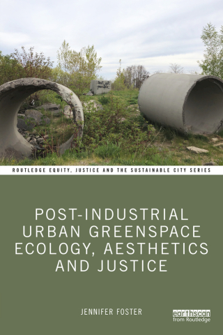 Cover image: Post-Industrial Urban Greenspace Ecology, Aesthetics and Justice 1st edition 9781138093836