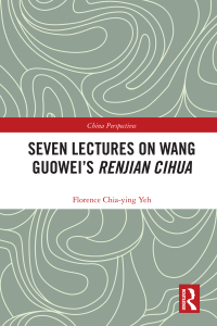 Imagen de portada: Seven Lectures on Wang Guowei’s Renjian Cihua 1st edition 9781138090040