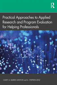 Cover image: Practical Approaches to Applied Research and Program Evaluation for Helping Professionals 1st edition 9781138070387