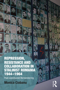 Cover image: Repression, Resistance and Collaboration in Stalinist Romania 1944-1964 1st edition 9781138089204