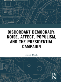 Cover image: Discordant Democracy: Noise, Affect, Populism, and the Presidential Campaign 1st edition 9781138088757