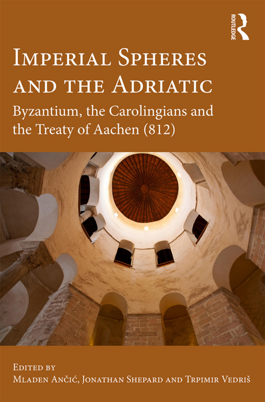 Imperial Spheres and the Adriatic Byzantium, the Carolingians and the Treaty of Aachen (812) 1st Edition