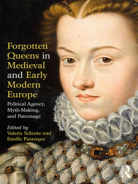 表紙画像: Forgotten Queens in Medieval and Early Modern Europe 1st edition 9781138085466