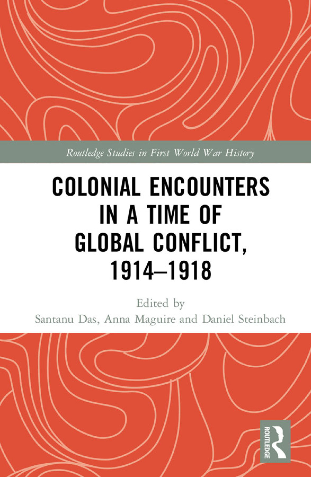 Colonial Encounters in a Time of Global Conflict, 1914–1918 1st Edition