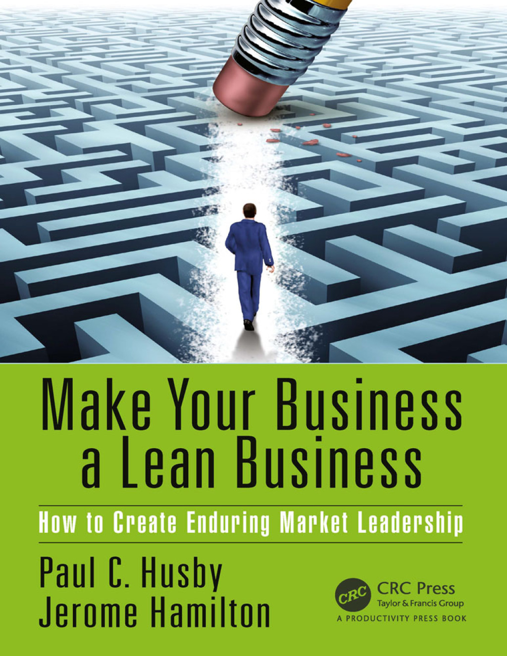 Make Your Business a Lean Business How to Create Enduring Market Leadership 1st Edition