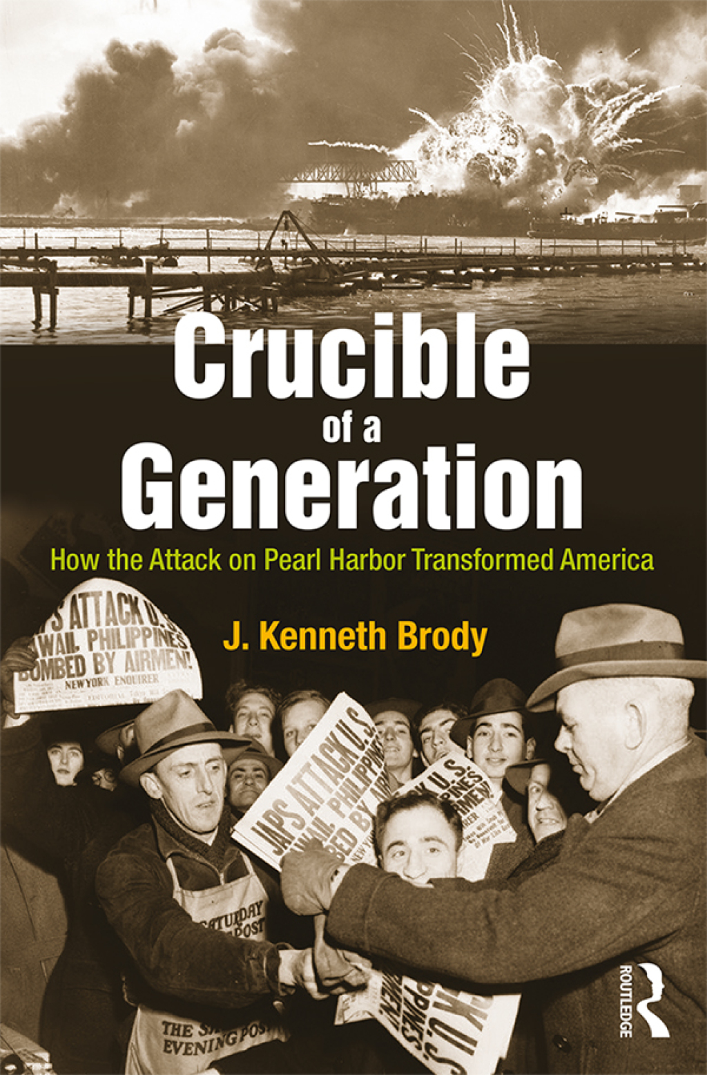 Crucible of a Generation How the Attack on Pearl Harbor Transformed America 1st Edition