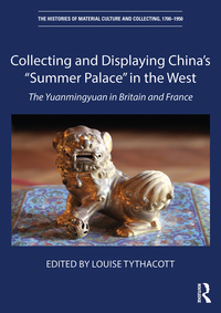 Imagen de portada: Collecting and Displaying China's “Summer Palace” in the West 1st edition 9781138080553