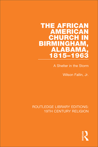 Cover image: The African American Church in Birmingham, Alabama, 1815-1963 1st edition 9781138070561