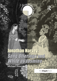 表紙画像: Jonathan Harvey: Song Offerings and White as Jasmine 1st edition 9780754660224