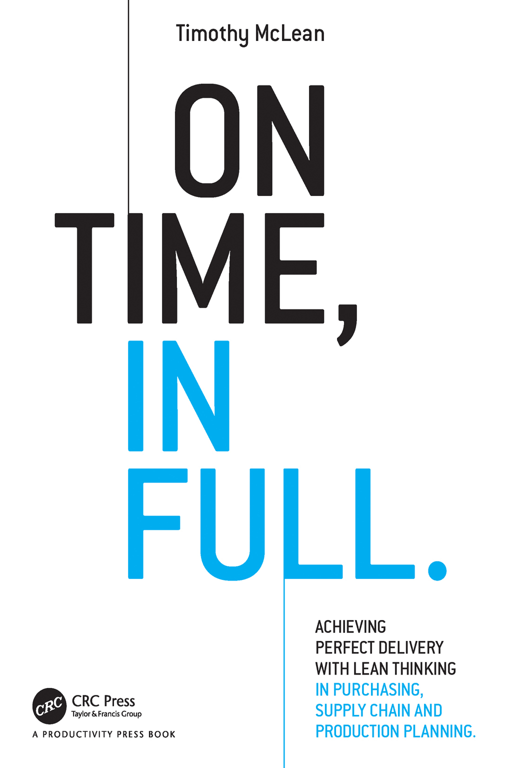 On Time, In Full Achieving Perfect Delivery with Lean Thinking in Purchasing, Supply Chain, and Production Planning 1st Edition