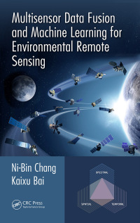Cover image: Multisensor Data Fusion and Machine Learning for Environmental Remote Sensing 1st edition 9781498774338