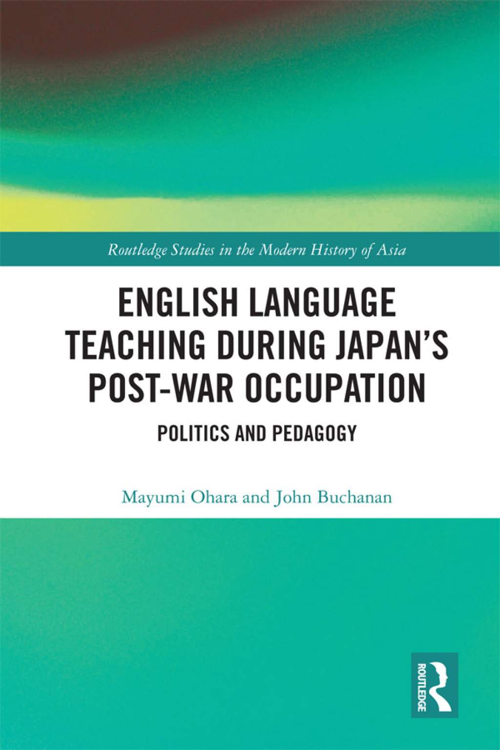English Language Teaching during Japan’s Post-war Occupation Politics and Pedagogy 1st Edition