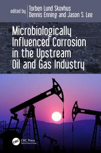 Cover image: Microbiologically Influenced Corrosion in the Upstream Oil and Gas Industry 1st edition 9781498726566