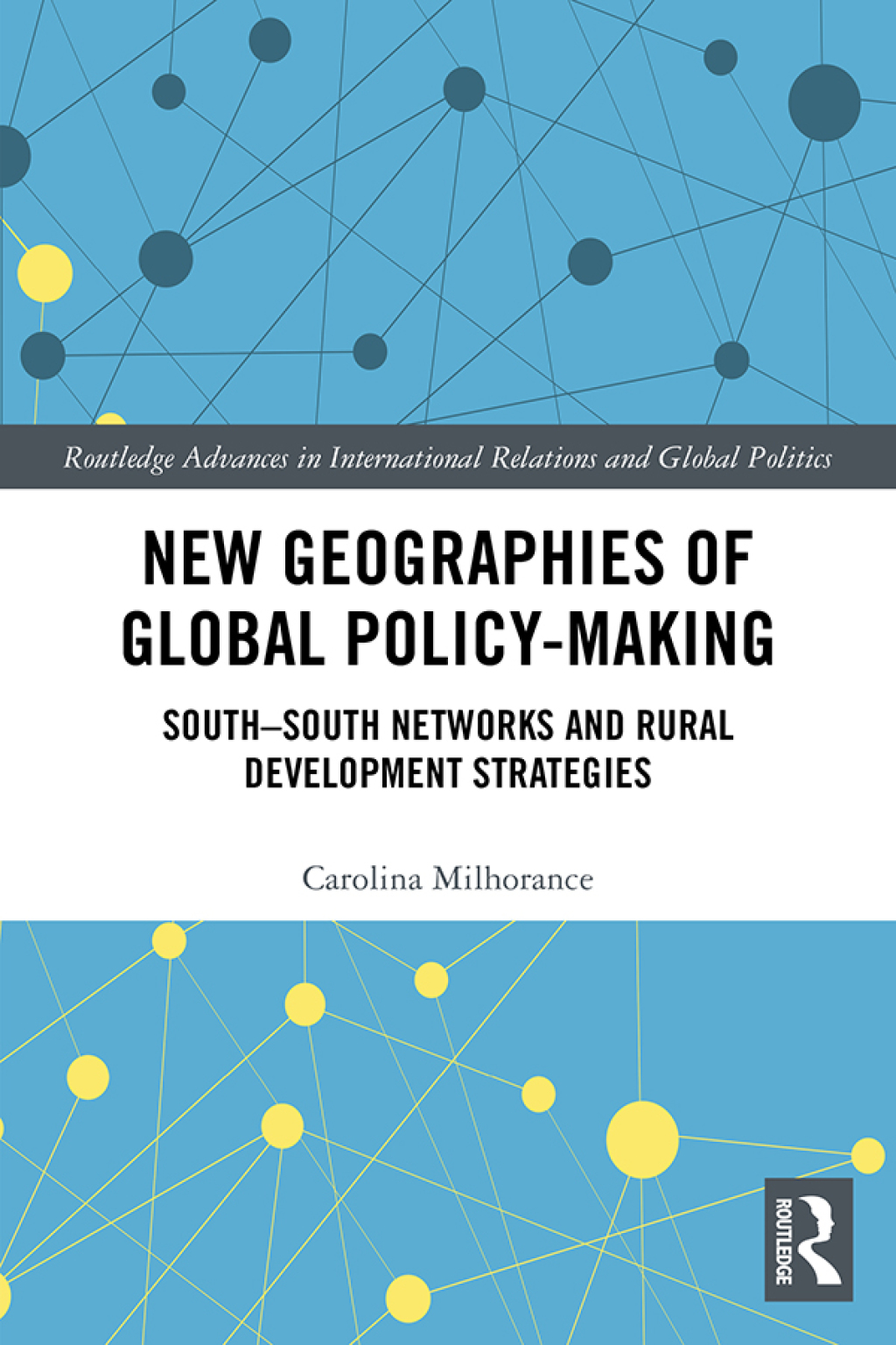 New Geographies of Global Policy-Making South-South Networks and Rural Development Strategies 1st Edition