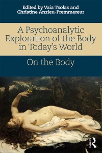 Titelbild: A Psychoanalytic Exploration of the Body in Today's World 1st edition 9781138065468