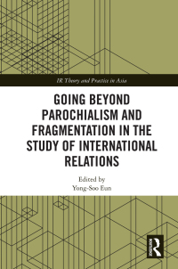 Omslagafbeelding: Going beyond Parochialism and Fragmentation in the Study of International Relations 1st edition 9781032174297