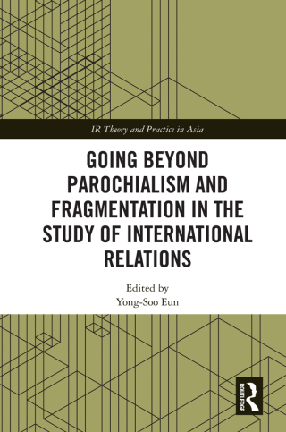 Cover image: Going beyond Parochialism and Fragmentation in the Study of International Relations 1st edition 9781032174297