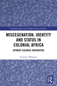 Cover image: Miscegenation, Identity and Status in Colonial Africa 1st edition 9781138061453