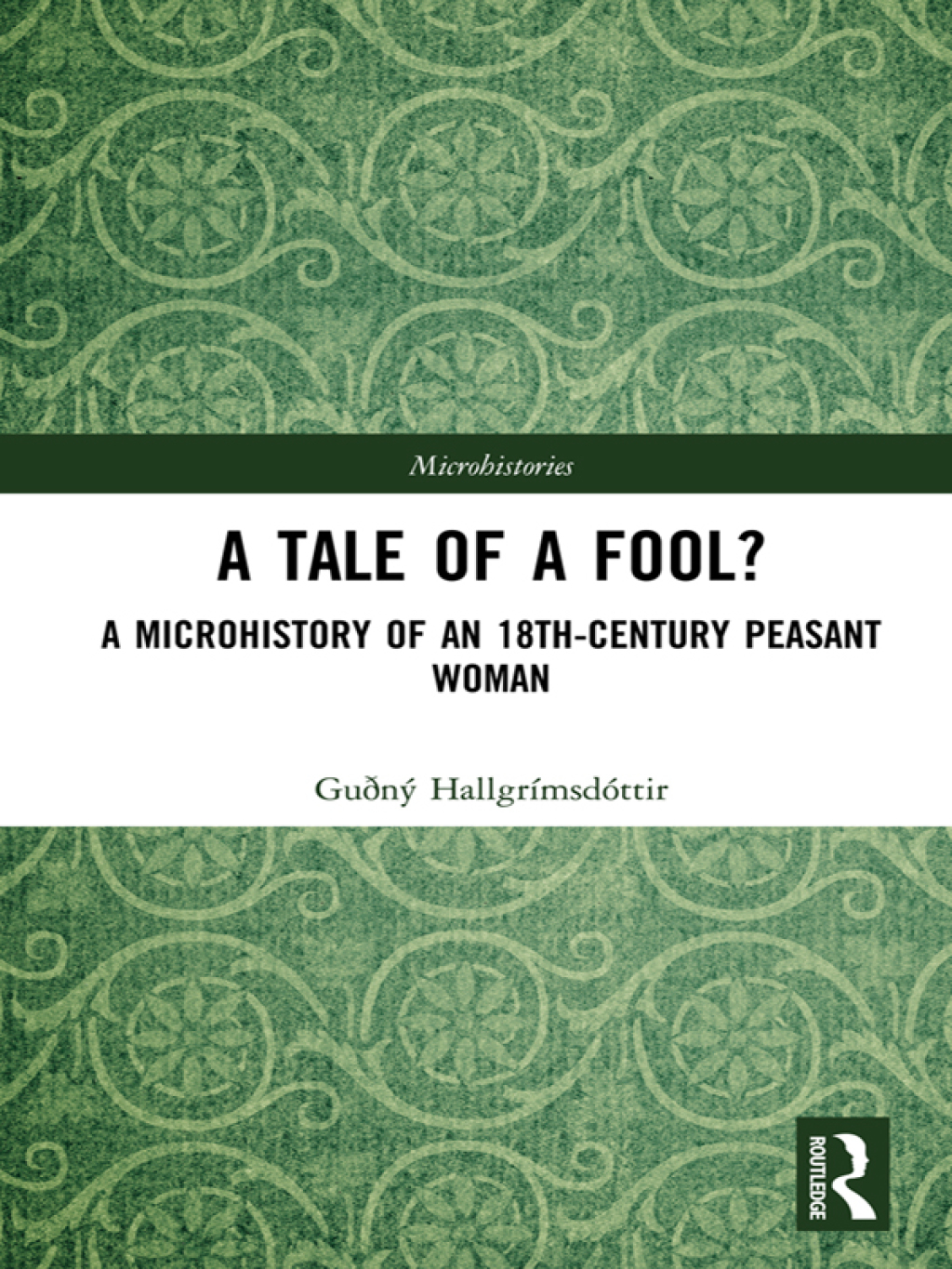 A Tale of a Fool? A Microhistory of an 18th-Century Peasant Woman 1st Edition