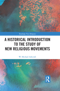 表紙画像: A Historical Introduction to the Study of New Religious Movements 1st edition 9781138059887