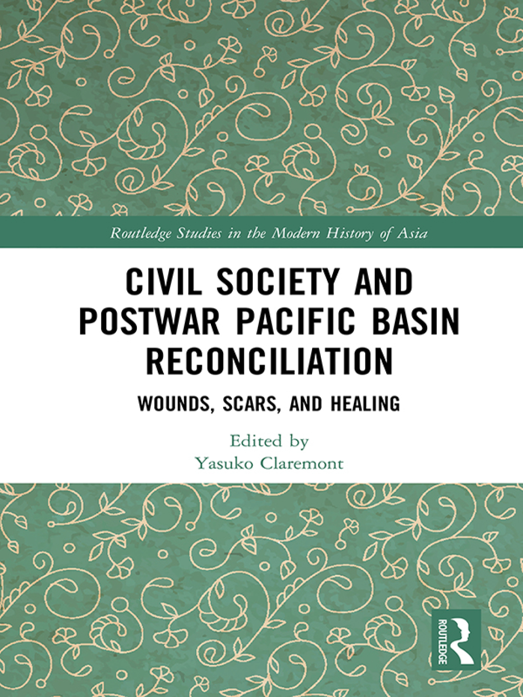 Civil Society and Postwar Pacific Basin Reconciliation Wounds, Scars, and Healing 1st Edition