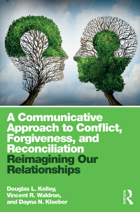 Omslagafbeelding: A Communicative Approach to Conflict, Forgiveness, and Reconciliation 1st edition 9781138052642
