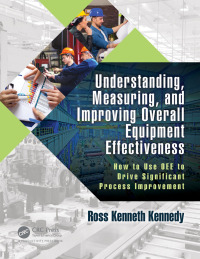 Cover image: Understanding, Measuring, and Improving Overall Equipment Effectiveness 1st edition 9781138066953