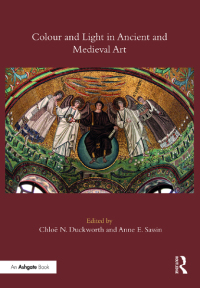 Omslagafbeelding: Colour and Light in Ancient and Medieval Art 1st edition 9780367432812