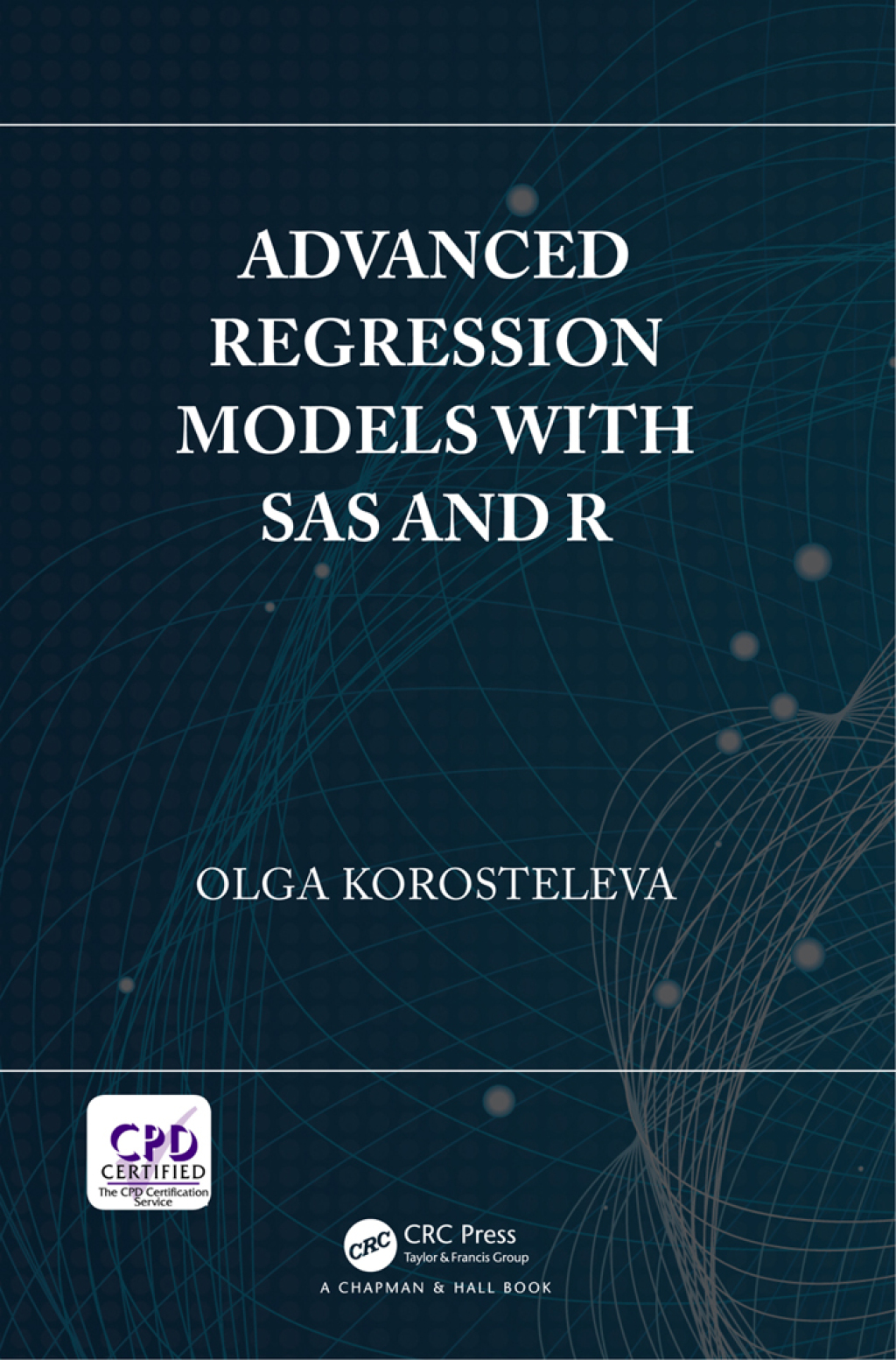 Advanced Regression Models with SAS and R 1st Edition