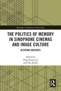 Imagen de portada: The Politics of Memory in Sinophone Cinemas and Image Culture 1st edition 9781138047457