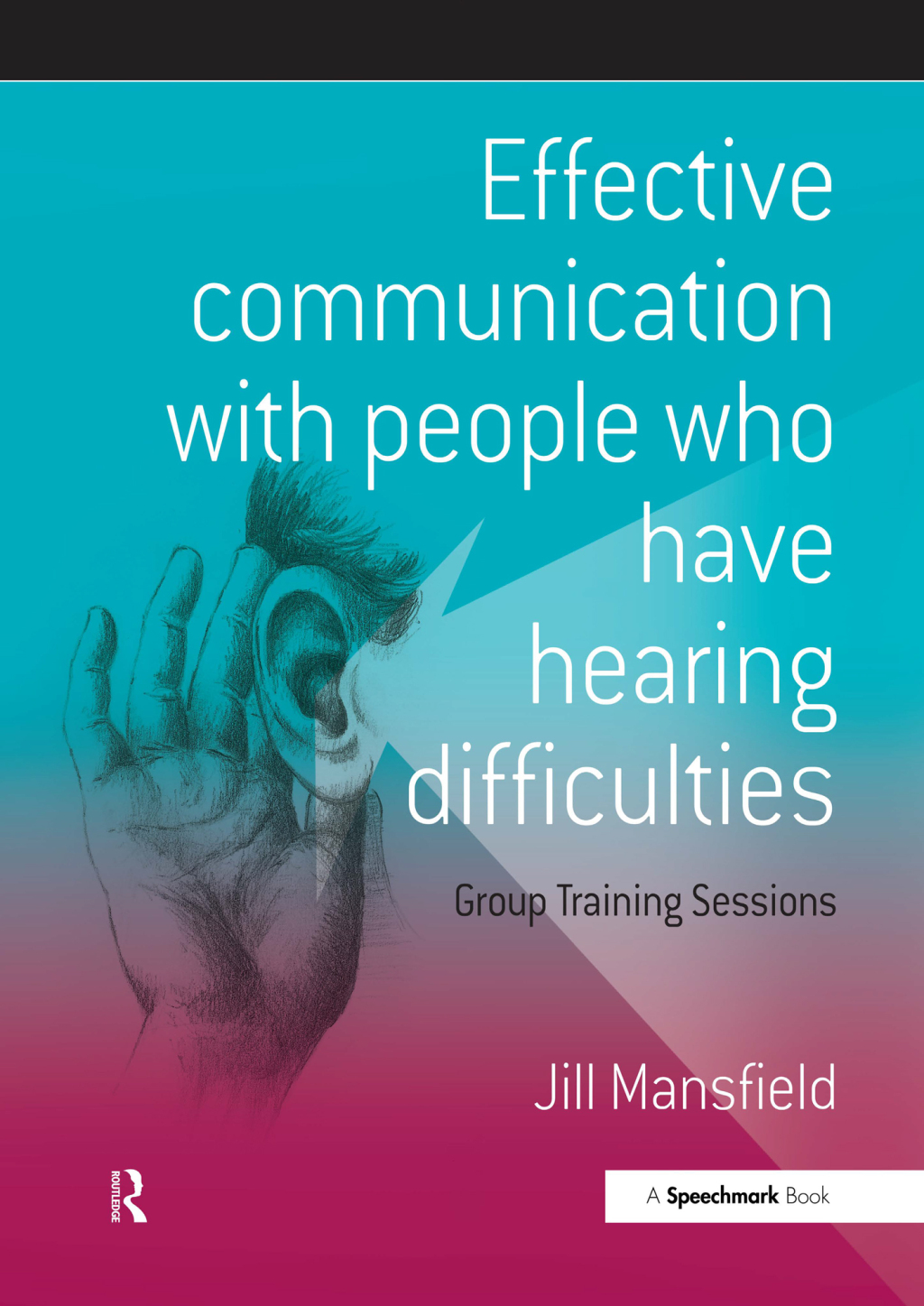 Effective Communication with People Who Have Hearing Difficulties Group Training Sessions 1st Edition