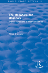 Cover image: Revival: The Megacorp and Oligopoly: Micro Foundations of Macro Dynamics (1981) 1st edition 9781138045255