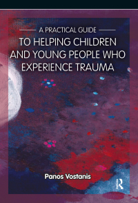 Cover image: A Practical Guide to Helping Children and Young People Who Experience Trauma 1st edition 9781909301351