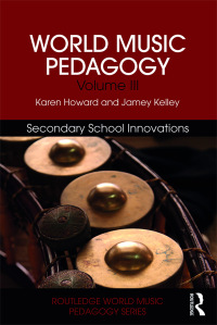Omslagafbeelding: World Music Pedagogy, Volume III: Secondary School Innovations 1st edition 9781138041134