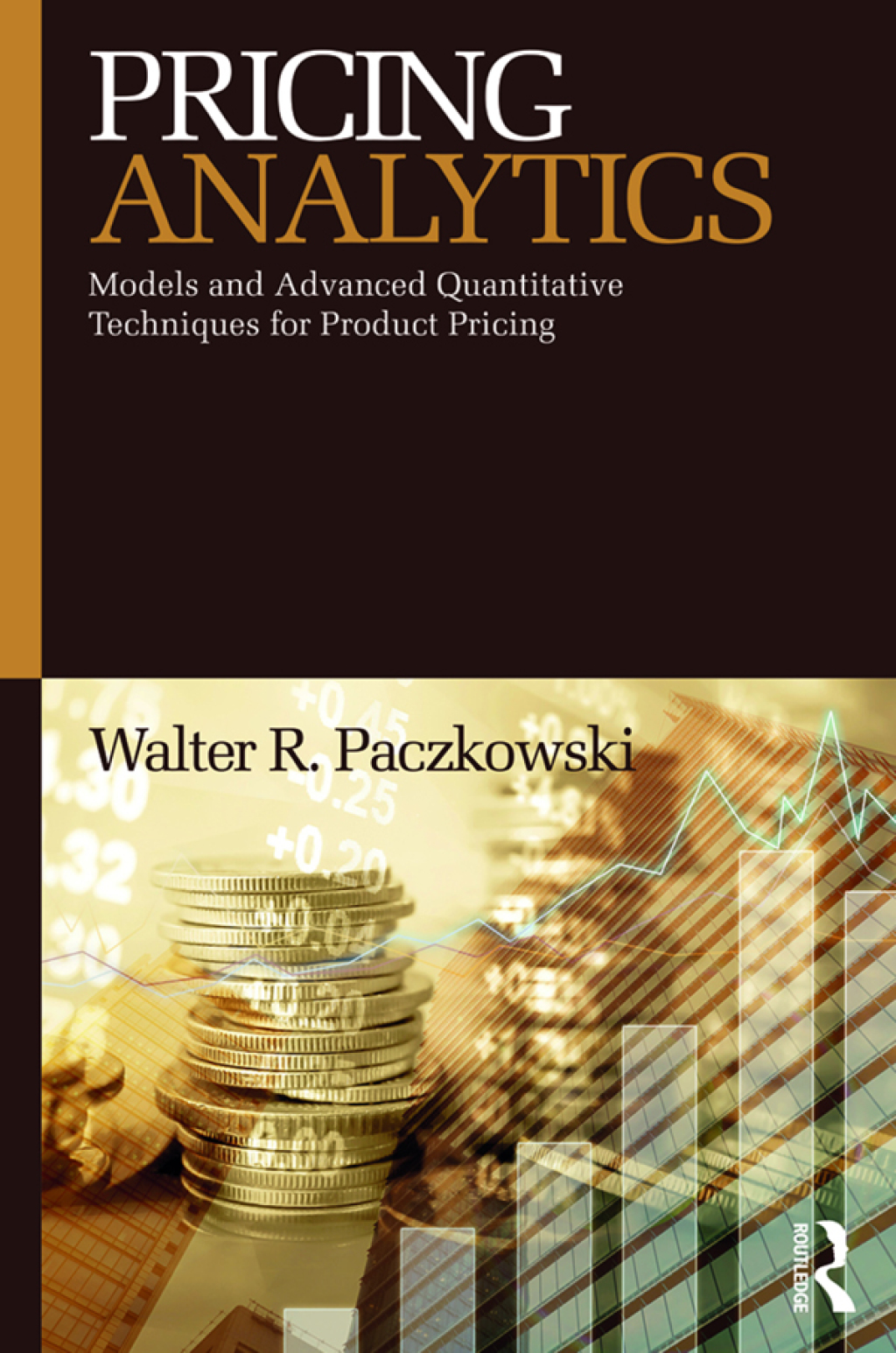 Pricing Analytics Models and Advanced Quantitative Techniques for Product Pricing 1st Edition