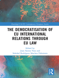 Cover image: The Democratisation of EU International Relations Through EU Law 1st edition 9781138962767