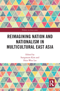 صورة الغلاف: Reimagining Nation and Nationalism in Multicultural East Asia 1st edition 9781138896345