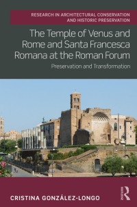 Cover image: The Temple of Venus and Rome and Santa Francesca Romana at the Roman Forum 1st edition 9780367633103