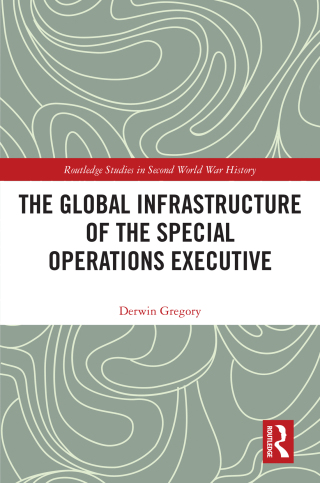 Cover image: The Global Infrastructure of the Special Operations Executive 1st edition 9781032168074
