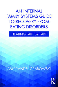 Immagine di copertina: An Internal Family Systems Guide to Recovery from Eating Disorders 1st edition 9781138745209
