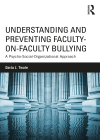 صورة الغلاف: Understanding and Preventing Faculty-on-Faculty Bullying 1st edition 9781138744059