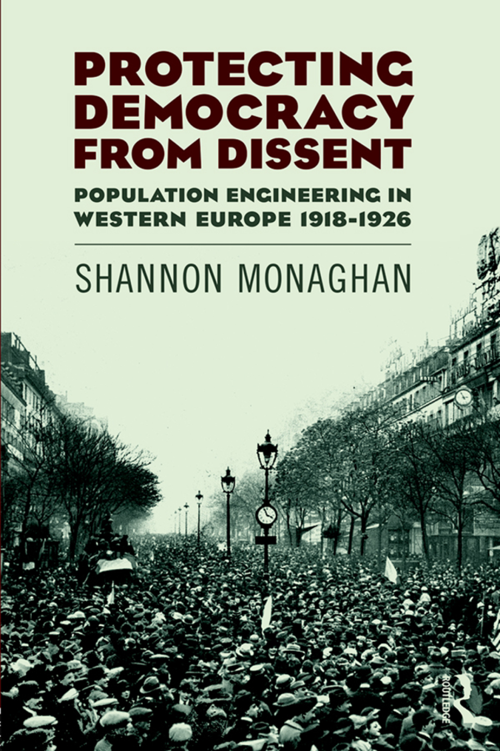 Protecting Democracy from Dissent: Population Engineering in Western Europe 1918-1926 1st Edition