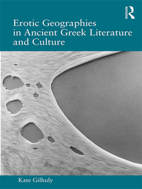 صورة الغلاف: Erotic Geographies in Ancient Greek Literature and Culture 1st edition 9781138741768