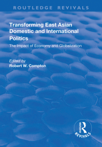 Immagine di copertina: Transforming East Asian Domestic and International Politics: The Impact of Economy and Globalization 1st edition 9781138741508