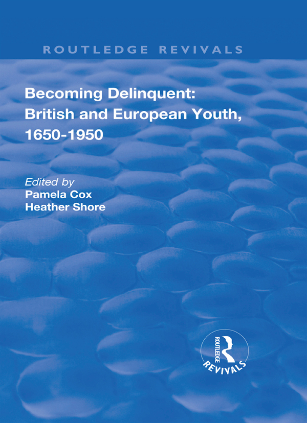 Becoming Delinquent: British and European Youth, 1650–1950 1st Edition